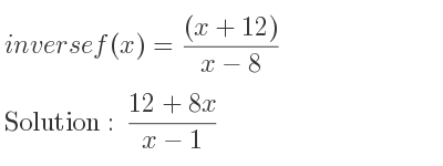 The inverse of f(x)=((x+12))/(x-8) is (12+8x)/(x-1)